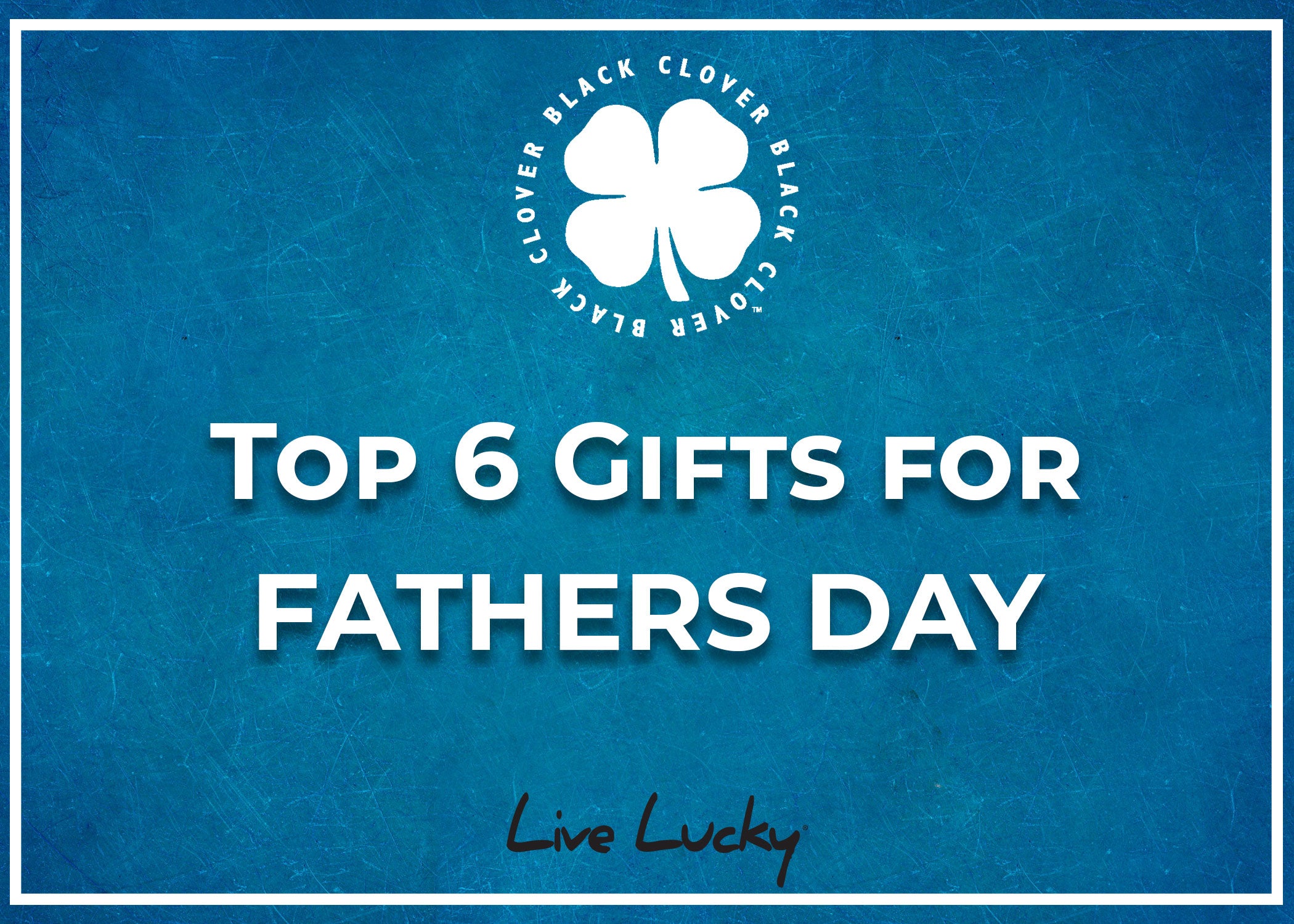 Top 6 Gifts For Father's Day